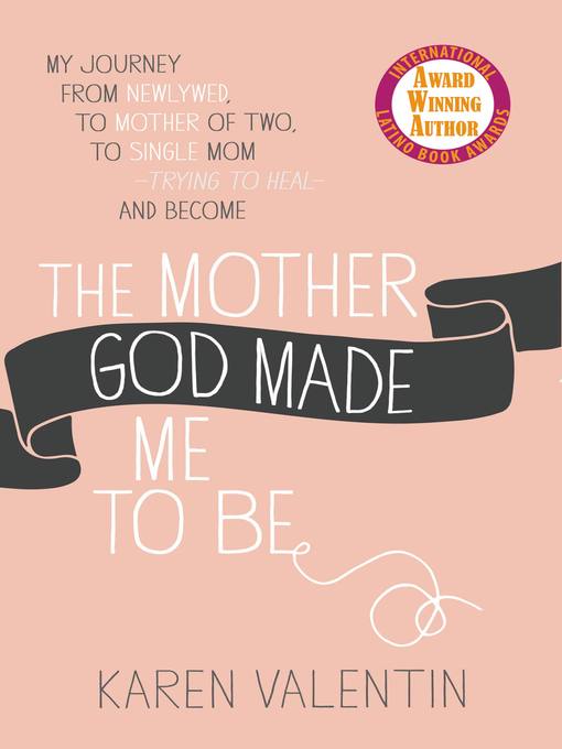 Title details for The Mother God Made Me to Be by Karen Valentin - Available